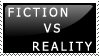 Fiction vs Reality. There is a Difference